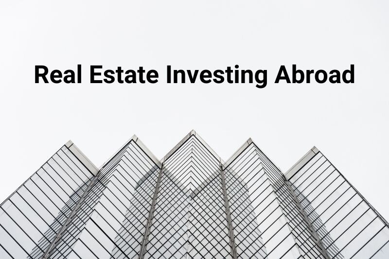 Investing in Real Estate Abroad – Maximize Profit and Minimize Risks
